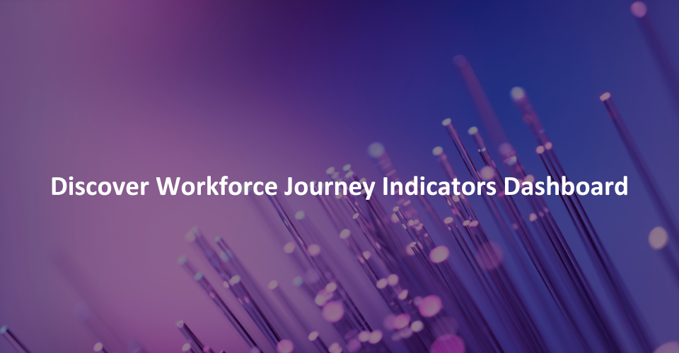 Discover Workforce Journey Indicators Dashboard
